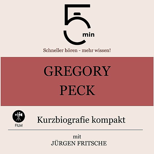 5 Minuten Biografien - Gregory Peck: Kurzbiografie kompakt, Jürgen Fritsche, 5 Minuten, 5 Minuten Biografien