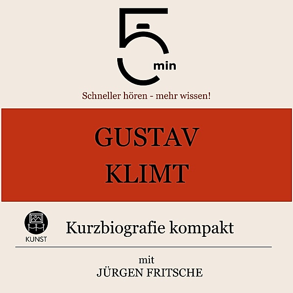 5 Minuten Biografien - Gustav Klimt: Kurzbiografie kompakt, Jürgen Fritsche, 5 Minuten, 5 Minuten Biografien