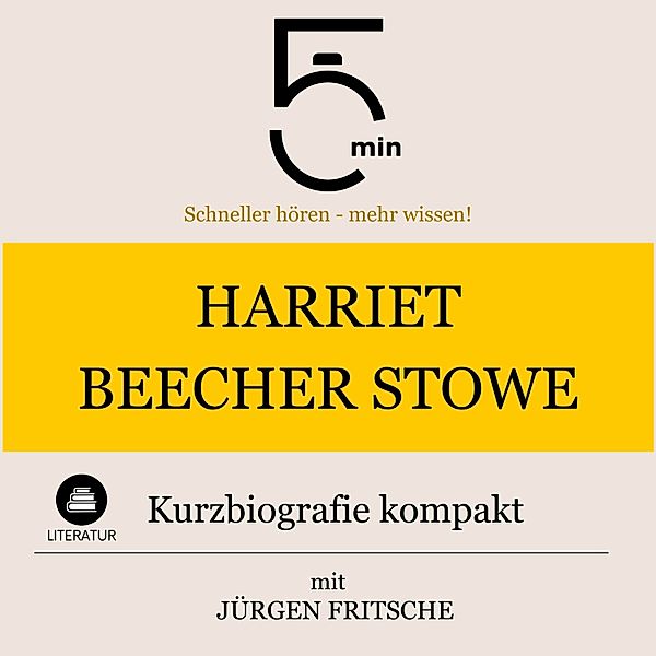 5 Minuten Biografien - Harriet Beecher-Stowe: Kurzbiografie kompakt, Jürgen Fritsche, 5 Minuten, 5 Minuten Biografien