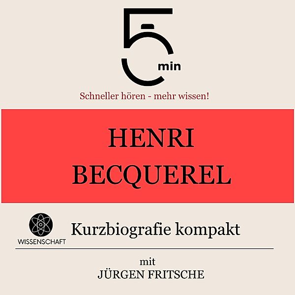 5 Minuten Biografien - Henri Becquerel: Kurzbiografie kompakt, Jürgen Fritsche, 5 Minuten, 5 Minuten Biografien