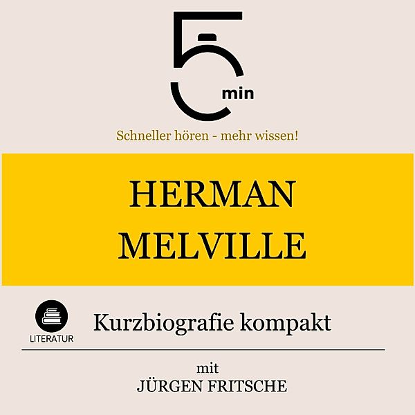 5 Minuten Biografien - Herman Melville: Kurzbiografie kompakt, Jürgen Fritsche, 5 Minuten, 5 Minuten Biografien