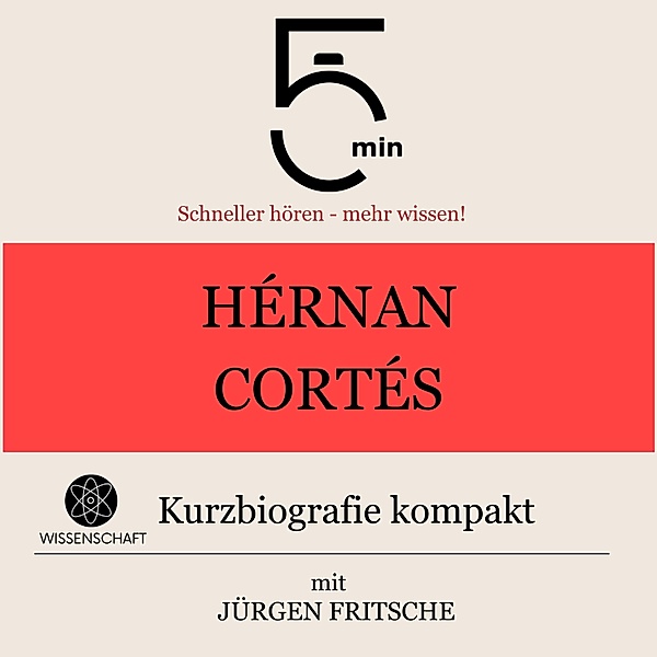 5 Minuten Biografien - Hérnan Cortés: Kurzbiografie kompakt, Jürgen Fritsche, 5 Minuten, 5 Minuten Biografien
