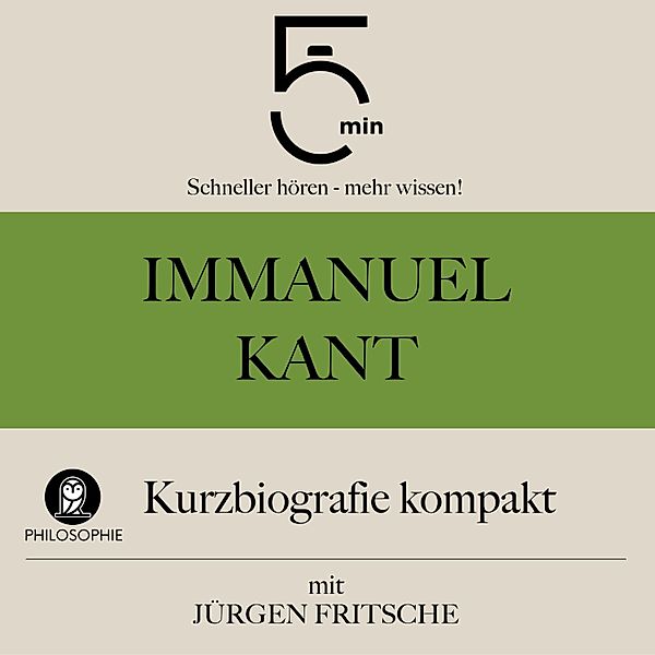 5 Minuten Biografien - Immanuel Kant: Kurzbiografie kompakt, 5 Minuten, 5 Minuten Biografien, Jürgen Fritsche