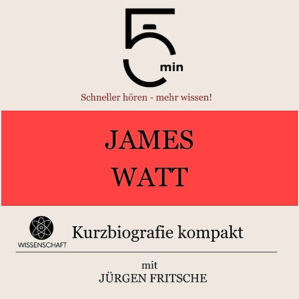 5 Minuten Biografien - James Watt: Kurzbiografie kompakt, Jürgen Fritsche, 5 Minuten, 5 Minuten Biografien