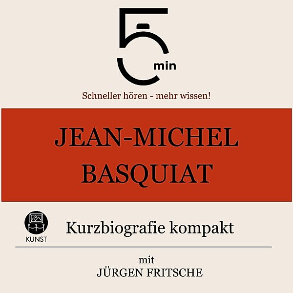 5 Minuten Biografien - Jean-Michel Basquiat: Kurzbiografie kompakt, Jürgen Fritsche, 5 Minuten, 5 Minuten Biografien