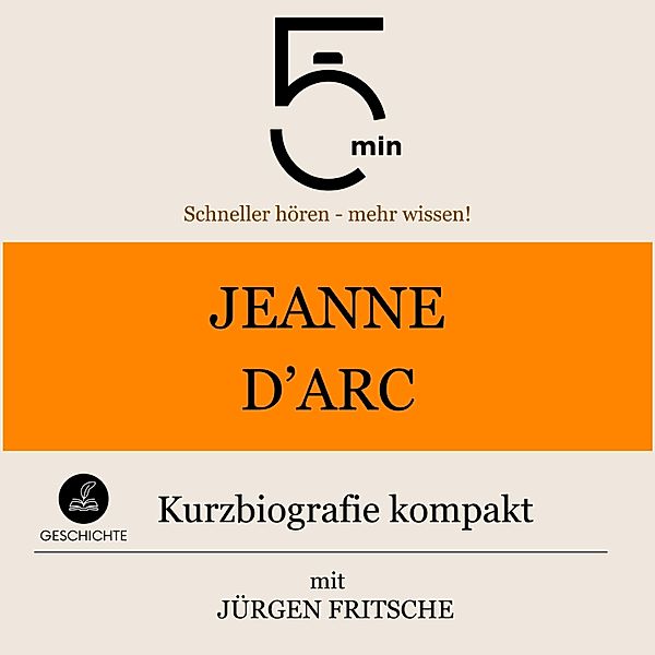 5 Minuten Biografien - Jeanne d'Arc: Kurzbiografie kompakt, Jürgen Fritsche, 5 Minuten, 5 Minuten Biografien