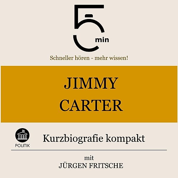 5 Minuten Biografien - Jimmy Carter: Kurzbiografie kompak, Jürgen Fritsche, 5 Minuten, 5 Minuten Biografien