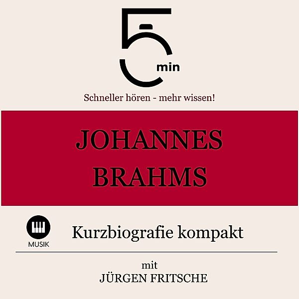 5 Minuten Biografien - Johannes Brahms: Kurzbiografie kompakt, Jürgen Fritsche, 5 Minuten, 5 Minuten Biografien