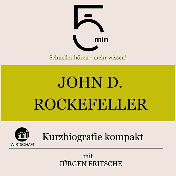 5 Minuten Biografien - John D. Rockefeller: Kurzbiografie kompakt, Jürgen Fritsche, 5 Minuten, 5 Minuten Biografien