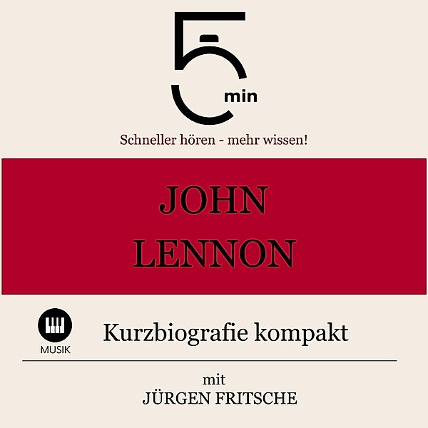 5 Minuten Biografien - John Lennon: Kurzbiografie kompakt, Jürgen Fritsche, 5 Minuten Biografien, 5 Minuten
