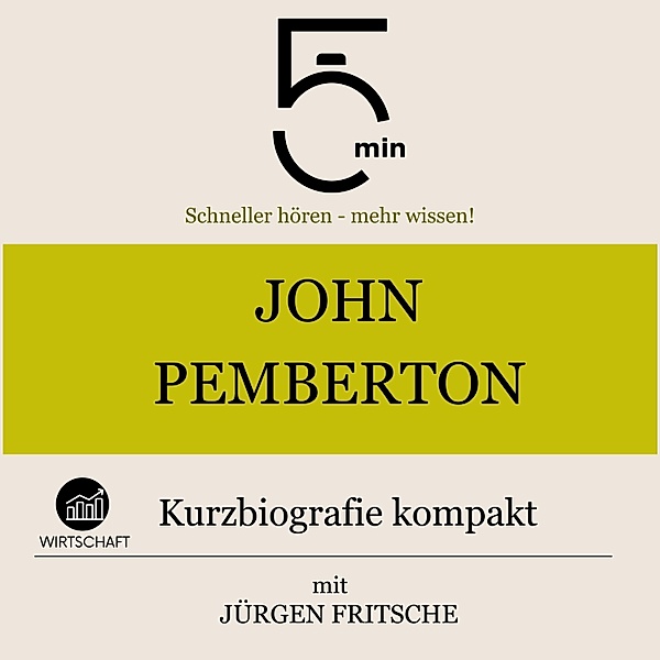 5 Minuten Biografien - John Pemberton: Kurzbiografie kompakt, Jürgen Fritsche, 5 Minuten, 5 Minuten Biografien