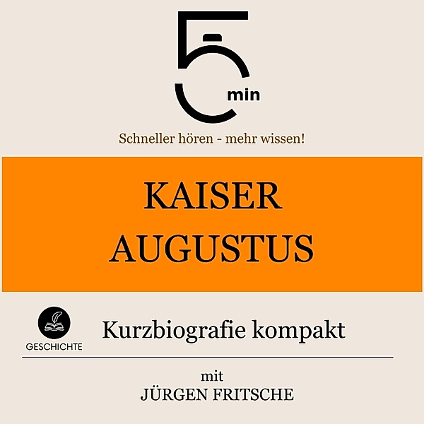 5 Minuten Biografien - Kaiser Augustus: Kurzbiografie kompakt, Jürgen Fritsche, 5 Minuten, 5 Minuten Biografien