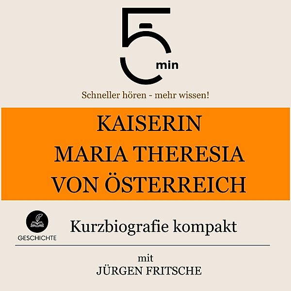 5 Minuten Biografien - Kaiserin Maria Theresia von Österreich: Kurzbiografie kompakt, 5 Minuten, 5 Minuten Biografien, Jürgen Fritsche