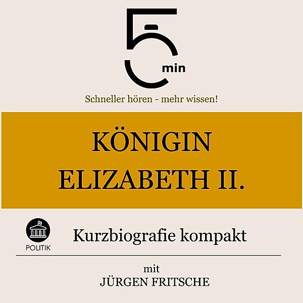 5 Minuten Biografien - Königin Elisabeth II.: Kurzbiografie kompakt, Jürgen Fritsche, 5 Minuten, 5 Minuten Biografien