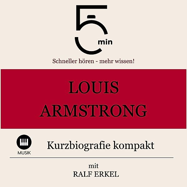 5 Minuten Biografien - Louis Armstrong: Kurzbiografie kompakt, 5 Minuten, 5 Minuten Biografien, Ralf Erkel