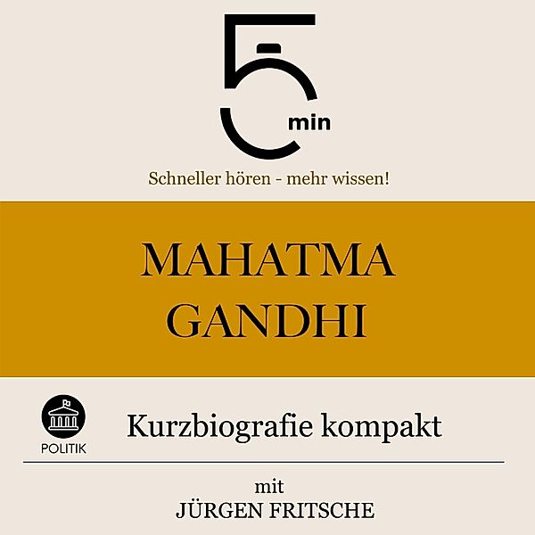 5 Minuten Biografien - Mahatma Gandhi: Kurzbiografie kompakt, Jürgen Fritsche, 5 Minuten, 5 Minuten Biografien