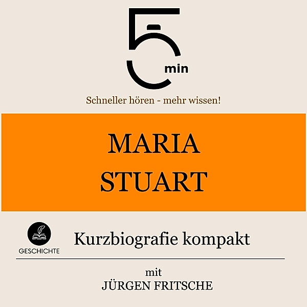 5 Minuten Biografien - Maria Stuart: Kurzbiografie kompakt, Jürgen Fritsche, 5 Minuten, 5 Minuten Biografien
