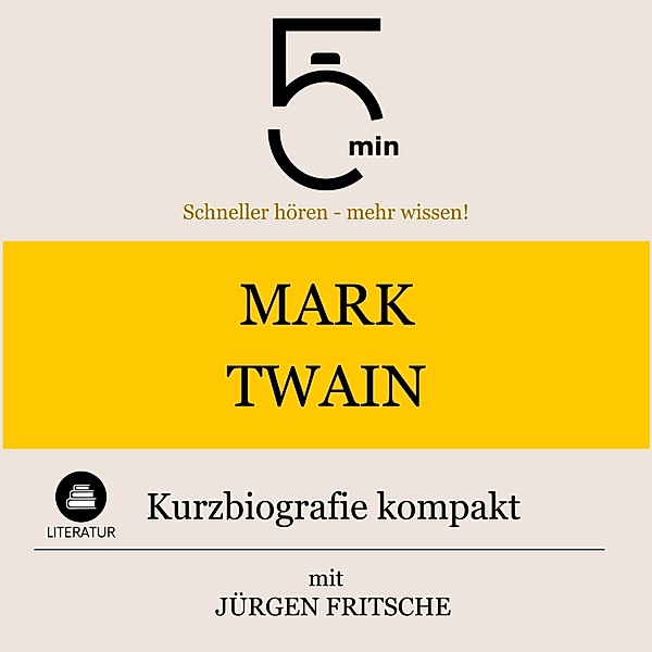 5 Minuten Biografien - Mark Twain: Kurzbiografie kompakt, Jürgen Fritsche, 5 Minuten, 5 Minuten Biografien