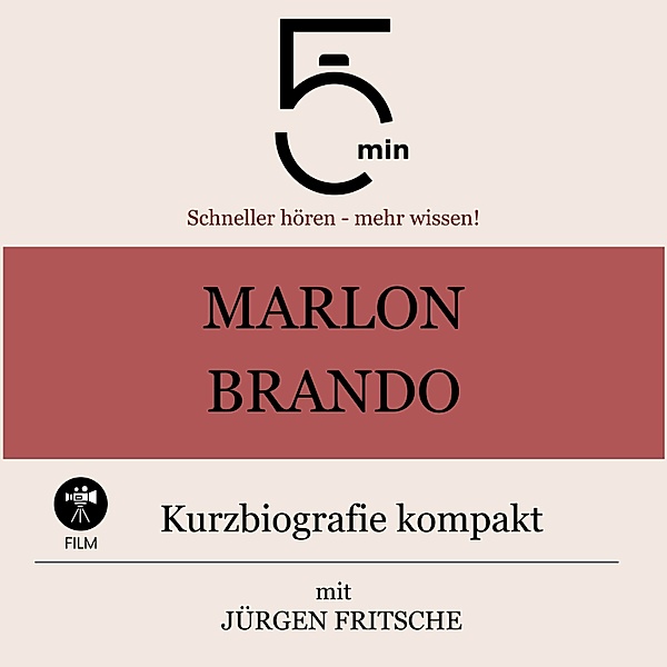5 Minuten Biografien - Marlon Brando: Kurzbiografie kompakt, Jürgen Fritsche, 5 Minuten, 5 Minuten Biografien
