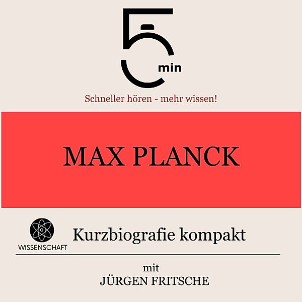 5 Minuten Biografien - Max Planck: Kurzbiografie kompakt, 5 Minuten, 5 Minuten Biografien, Jürgen Fritsche
