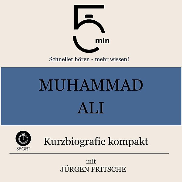 5 Minuten Biografien - Muhammad Ali: Kurzbiografie kompakt, Jürgen Fritsche, 5 Minuten, 5 Minuten Biografien