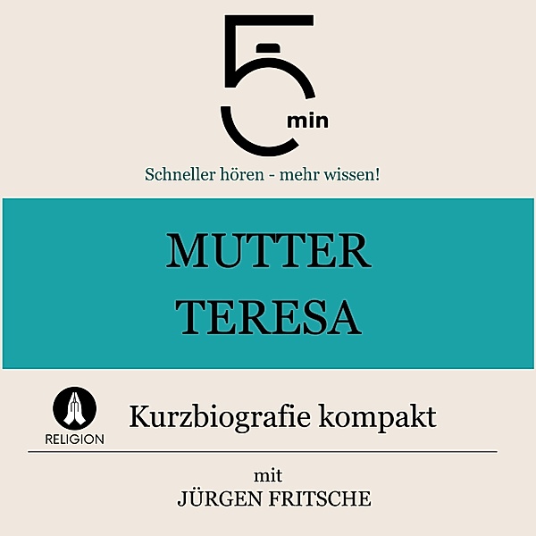 5 Minuten Biografien - Mutter Teresa: Kurzbiografie kompakt, Jürgen Fritsche, 5 Minuten, 5 Minuten Biografien