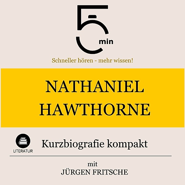 5 Minuten Biografien - Nathaniel Hawthorne: Kurzbiografie kompakt, Jürgen Fritsche, 5 Minuten, 5 Minuten Biografien