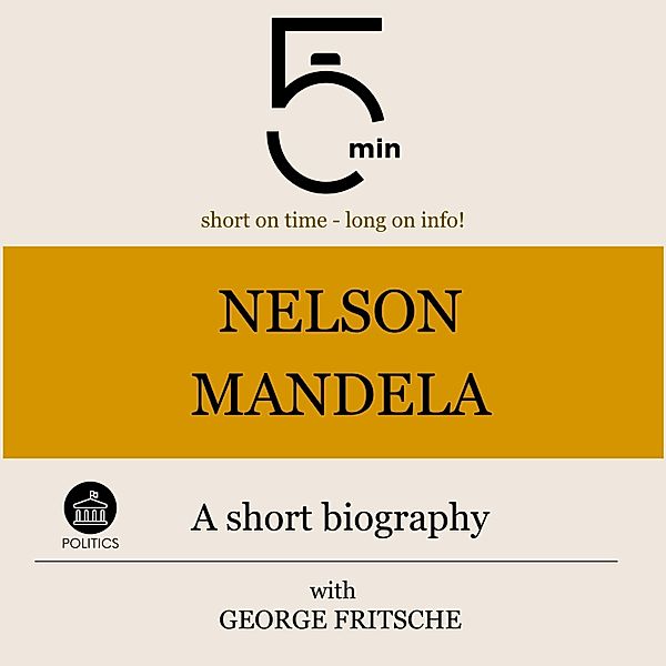 5 Minuten Biografien - Nelson Mandela: Kurzbiografie kompakt, Jürgen Fritsche, 5 Minuten, 5 Minuten Biografien