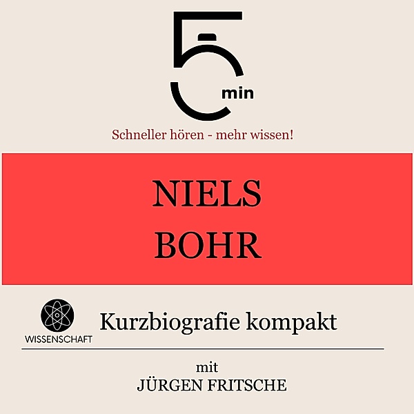 5 Minuten Biografien - Niels Bohr: Kurzbiografie kompakt, Jürgen Fritsche, 5 Minuten, 5 Minuten Biografien