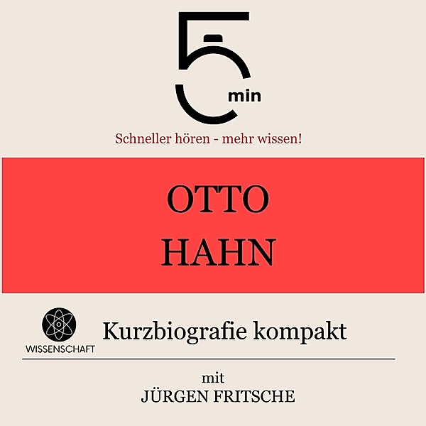 5 Minuten Biografien - Otto Hahn: Kurzbiografie kompakt, Jürgen Fritsche, 5 Minuten, 5 Minuten Biografien