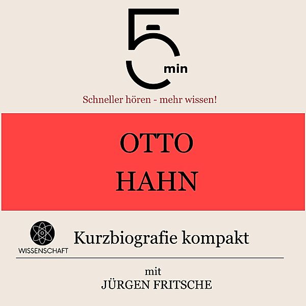 5 Minuten Biografien - Otto Hahn: Kurzbiografie kompakt, 5 Minuten, 5 Minuten Biografien, Jürgen Fritsche
