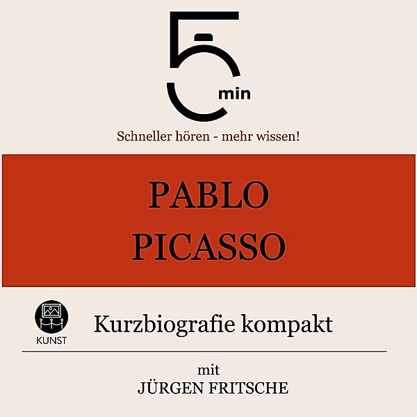 5 Minuten Biografien - Pablo Picasso: Kurzbiografie kompakt, Jürgen Fritsche, 5 Minuten, 5 Minuten Biografien