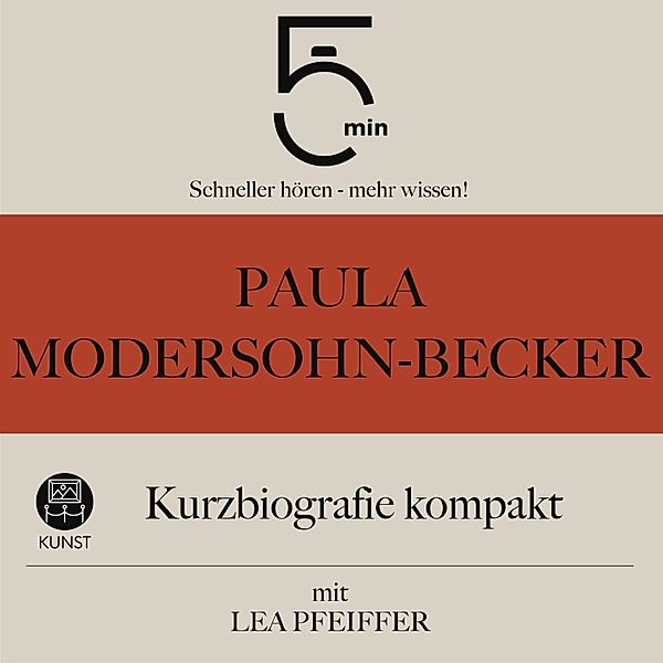 5 Minuten Biografien - Paula Modersohn-Becker: Kurzbiografie kompakt, 5 Minuten, 5 Minuten Biografien, Lea Pfeiffer