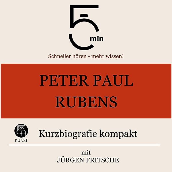 5 Minuten Biografien - Peter Paul Rubens: Kurzbiografie kompakt, Jürgen Fritsche, 5 Minuten, 5 Minuten Biografien