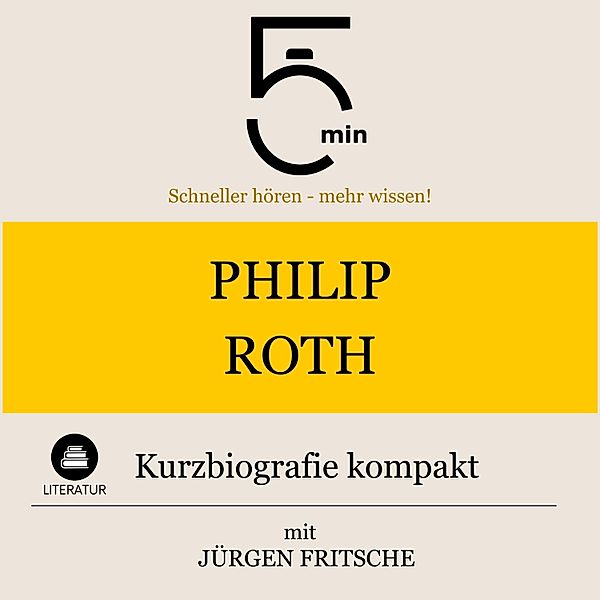 5 Minuten Biografien - Philip Roth: Kurzbiografie kompakt, Jürgen Fritsche, 5 Minuten, 5 Minuten Biografien