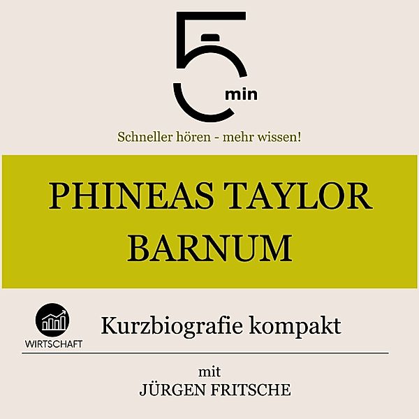5 Minuten Biografien - Phineas Taylor Barnum: Kurzbiografie kompakt, 5 Minuten, 5 Minuten Biografien, Jürgen Fritsche