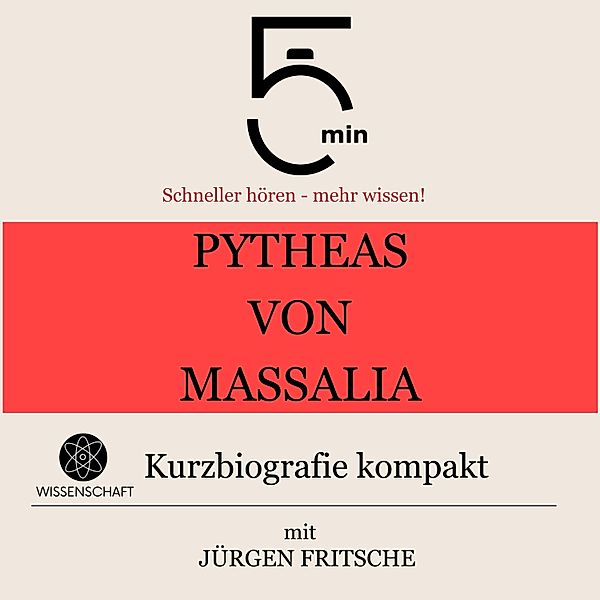 5 Minuten Biografien - Pytheas von Massalia: Kurzbiografie kompakt, Jürgen Fritsche, 5 Minuten, 5 Minuten Biografien