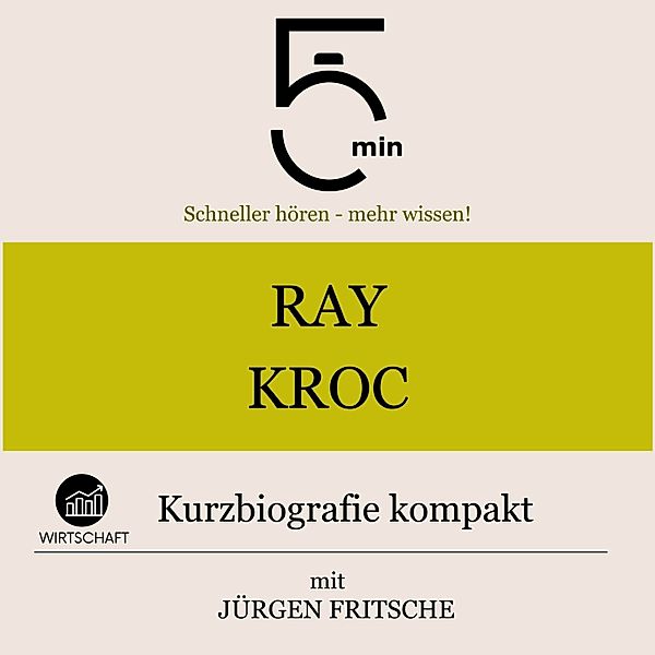 5 Minuten Biografien - Ray Kroc: Kurzbiografie kompakt, Jürgen Fritsche, 5 Minuten, 5 Minuten Biografien