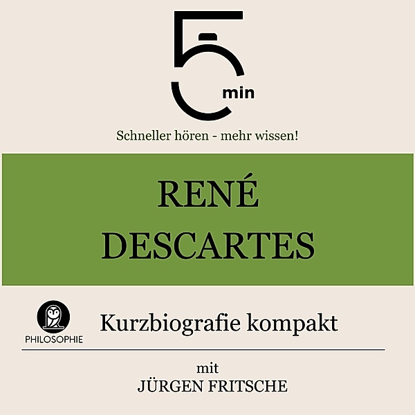 5 Minuten Biografien - René Descartes: Kurzbiografie kompakt, Jürgen Fritsche, 5 Minuten, 5 Minuten Biografien