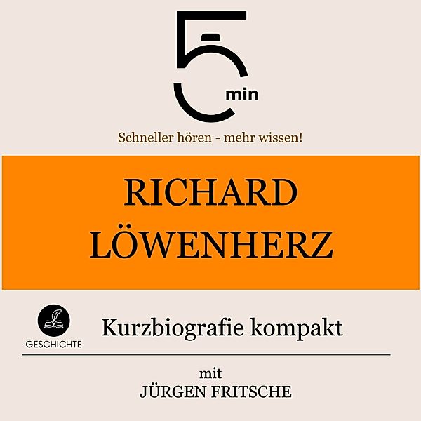 5 Minuten Biografien - Richard Löwenherz: Kurzbiografie kompakt, 5 Minuten, 5 Minuten Biografien, Jürgen Fritsche