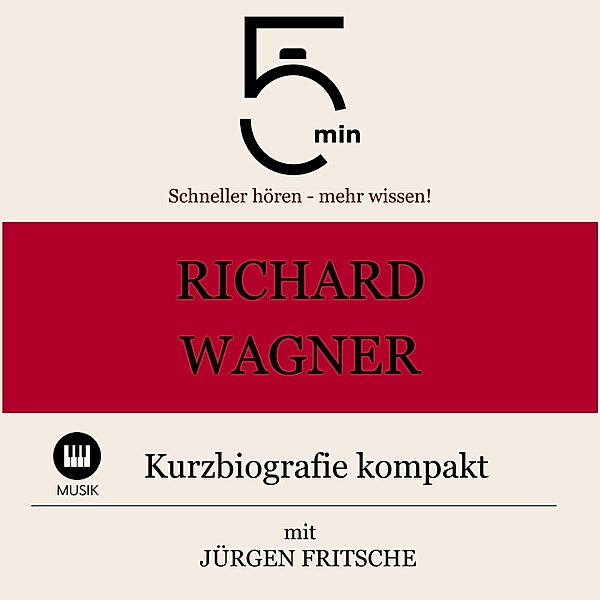 5 Minuten Biografien - Richard Wagner: Kurzbiografie kompakt, Jürgen Fritsche, 5 Minuten, 5 Minuten Biografien
