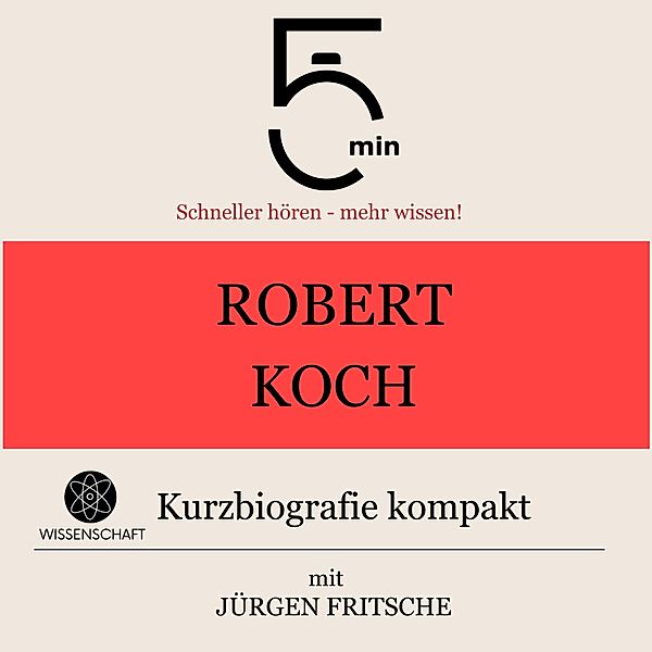 5 Minuten Biografien - Robert Koch: Kurzbiografie kompakt, Jürgen Fritsche, 5 Minuten, 5 Minuten Biografien