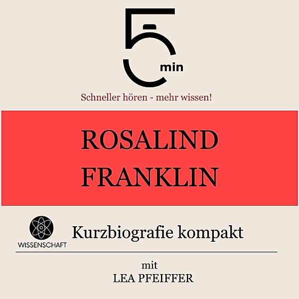5 Minuten Biografien - Rosalind Franklin: Kurzbiografie kompakt, Lea Pfeiffer, 5 Minuten, 5 Minuten Biografien