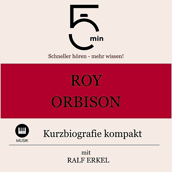 5 Minuten Biografien - Roy Orbison: Kurzbiografie kompakt, Ralf Erkel, 5 Minuten, 5 Minuten Biografien