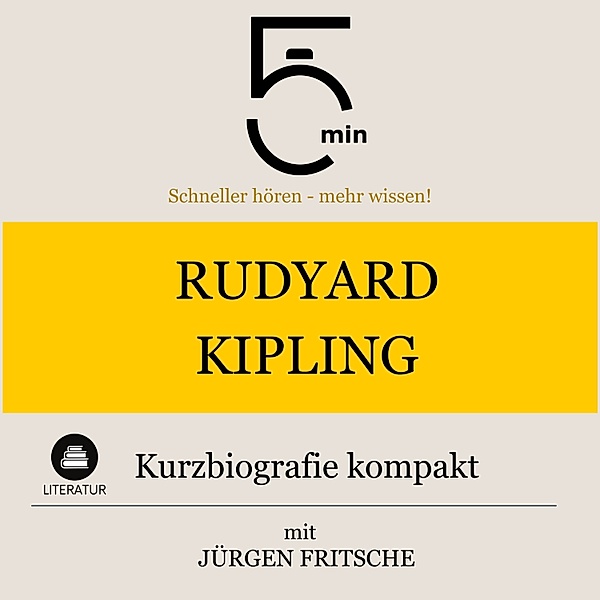 5 Minuten Biografien - Rudyard Kipling: Kurzbiografie kompakt, Jürgen Fritsche, 5 Minuten, 5 Minuten Biografien