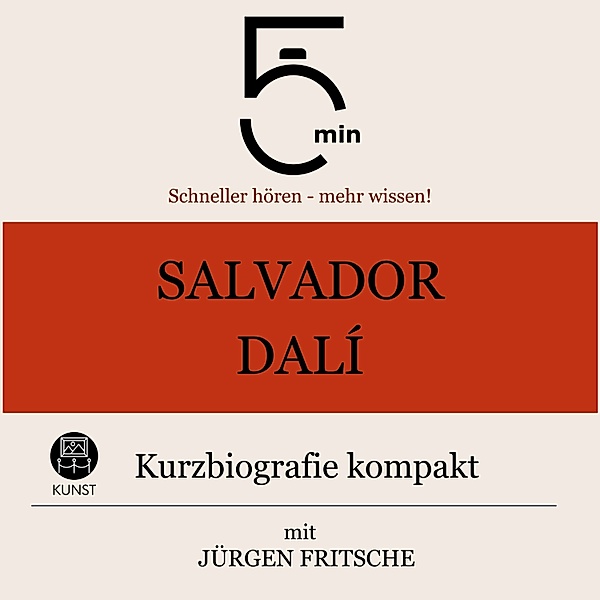 5 Minuten Biografien - Salvador Dalì: Kurzbiografie kompakt, Jürgen Fritsche, 5 Minuten, 5 Minuten Biografien