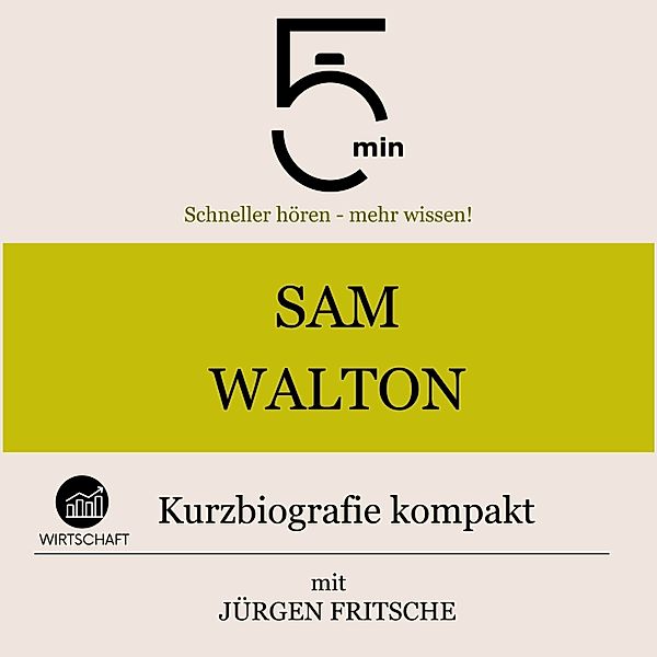 5 Minuten Biografien - Sam Walton: Kurzbiografie kompakt, Jürgen Fritsche, 5 Minuten, 5 Minuten Biografien