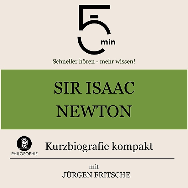 5 Minuten Biografien - Sir Isaac Newton: Kurzbiografie kompakt, Jürgen Fritsche, 5 Minuten, 5 Minuten Biografien