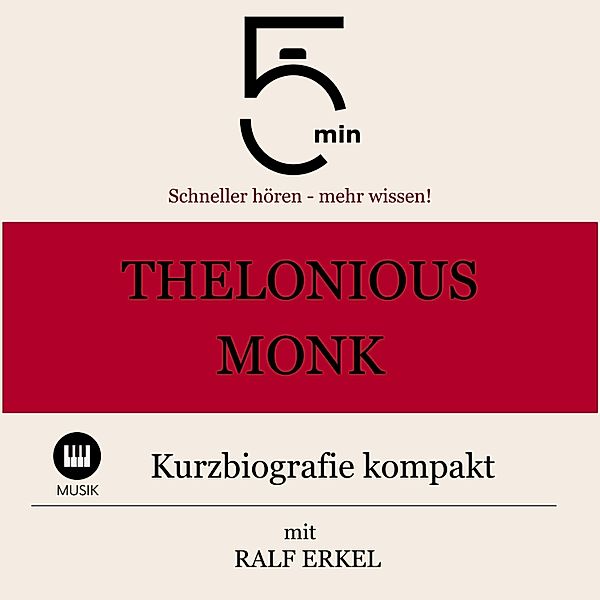 5 Minuten Biografien - Thelonious Monk: Kurzbiografie kompakt, Ralf Erkel, 5 Minuten, 5 Minuten Biografien