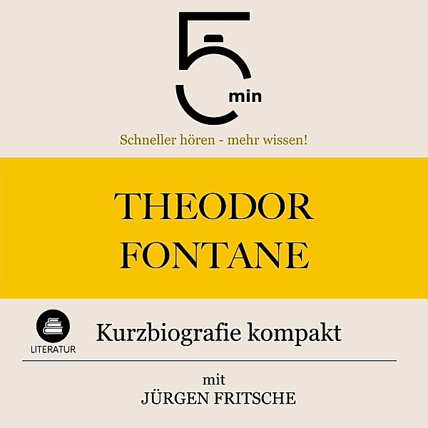 5 Minuten Biografien - Theodor Fontane: Kurzbiografie kompakt, Jürgen Fritsche, 5 Minuten, 5 Minuten Biografien